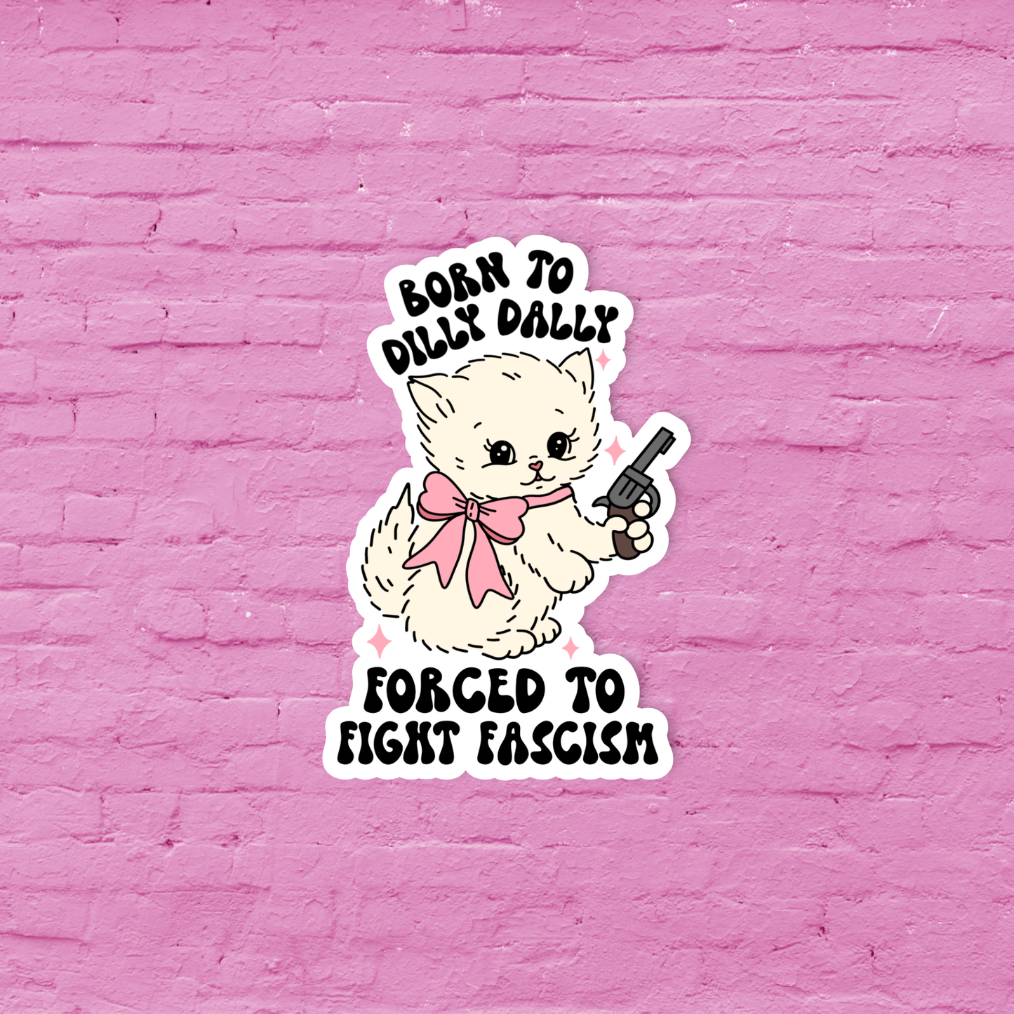 Funny sticker, Born to dilly dally forced to fight fascism