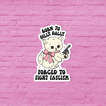 Funny sticker, Born to dilly dally forced to fight fascism