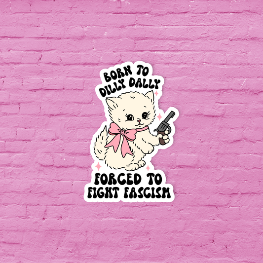 Funny sticker, Born to dilly dally forced to fight fascism